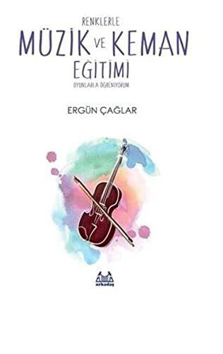Ergün Çağlar - Renklerle Müzik ve Keman Eğitimi : Oyunlarla Öğreniyorum