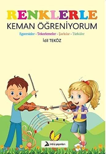 İdil Teköz - Renklerle Keman Öğreniyorum : Egzersizler - Tekerlemeler - Şarkılar - Türküler