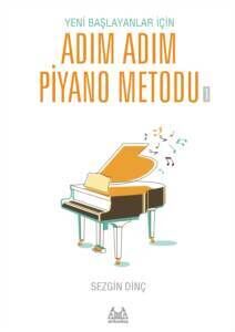 Sezgin DİNÇ Yeni Başlayanlar İçin Adım Adım Piyano Metodu 1